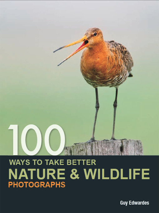 Title details for 100 Ways to Take Better Nature & Wildlife Photographs by Guy Edwardes - Available